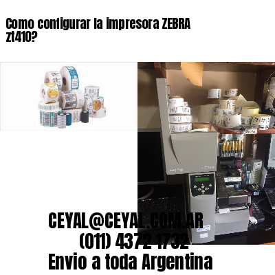 Como configurar la impresora ZEBRA zt410?