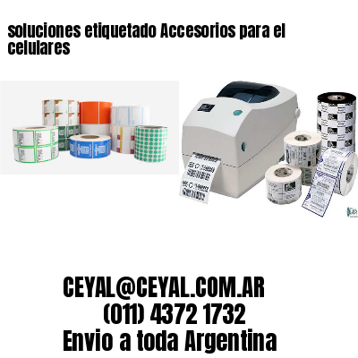 soluciones etiquetado Accesorios para el celulares