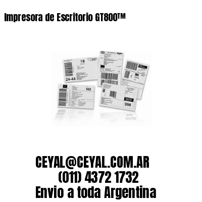 Impresora de Escritorio GT800™