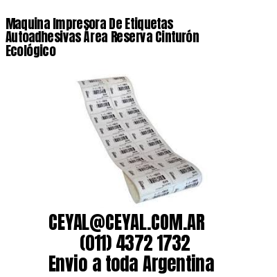 Maquina Impresora De Etiquetas Autoadhesivas Área Reserva Cinturón Ecológico