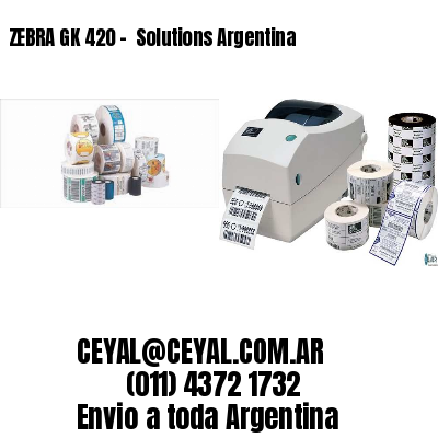 ZEBRA GK 420 –  Solutions Argentina
