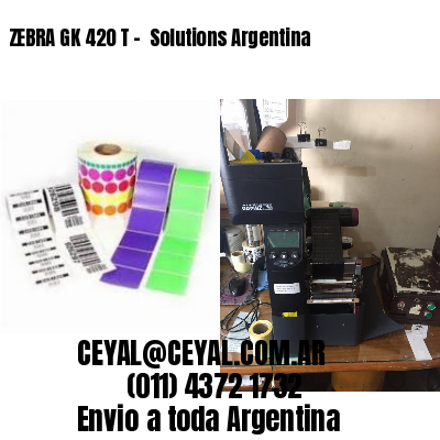ZEBRA GK 420 T –  Solutions Argentina