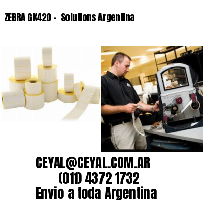 ZEBRA GK420 –  Solutions Argentina