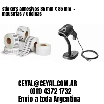 stickers adhesivos 85 mm x 85 mm  – Industrias y Oficinas