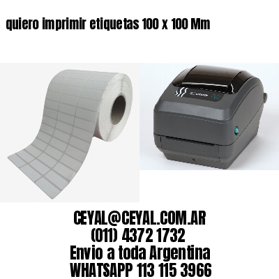 quiero imprimir etiquetas 100 x 100 Mm