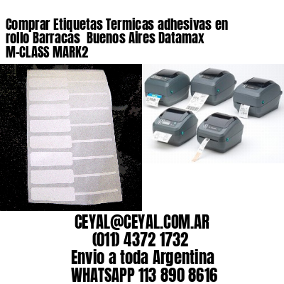 Comprar Etiquetas Termicas adhesivas en rollo Barracas  Buenos Aires Datamax M-CLASS MARK2