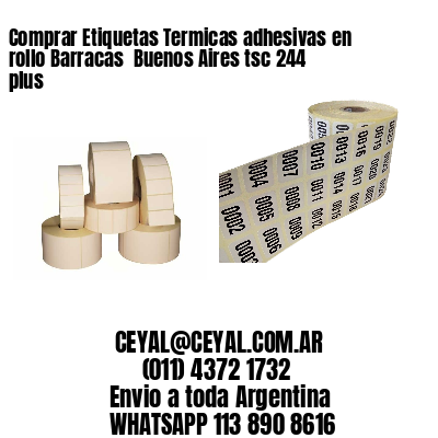 Comprar Etiquetas Termicas adhesivas en rollo Barracas  Buenos Aires tsc 244 plus