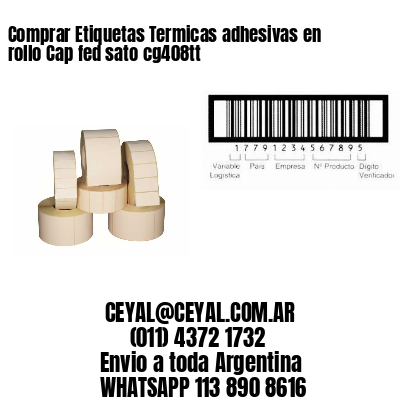 Comprar Etiquetas Termicas adhesivas en rollo Cap fed sato cg408tt