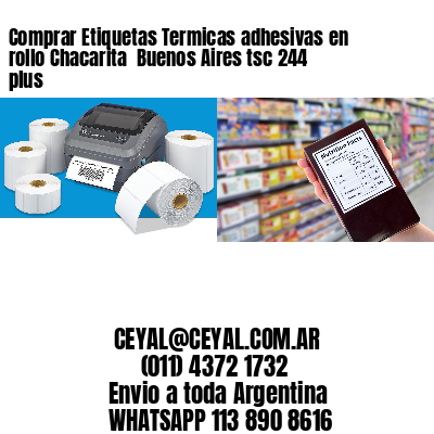 Comprar Etiquetas Termicas adhesivas en rollo Chacarita  Buenos Aires tsc 244 plus