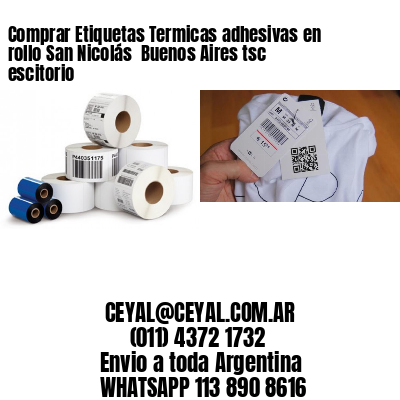 Comprar Etiquetas Termicas adhesivas en rollo San Nicolás  Buenos Aires tsc escitorio