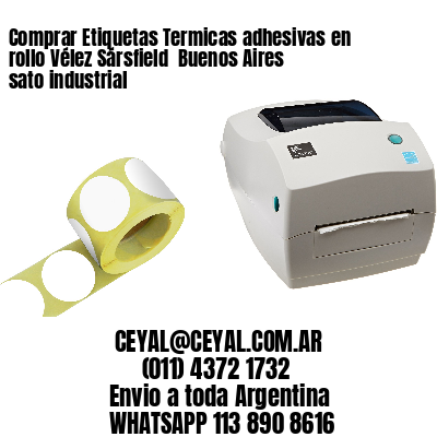 Comprar Etiquetas Termicas adhesivas en rollo Vélez Sársfield  Buenos Aires sato industrial