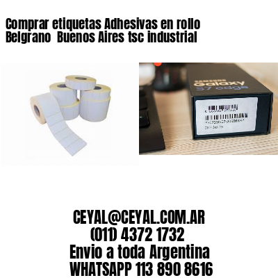 Comprar etiquetas Adhesivas en rollo Belgrano  Buenos Aires tsc industrial