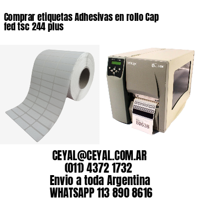 Comprar etiquetas Adhesivas en rollo Cap fed tsc 244 plus