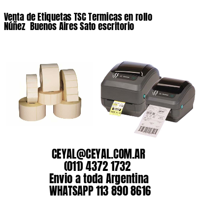 Venta de Etiquetas TSC Termicas en rollo Núñez  Buenos Aires Sato escritorio