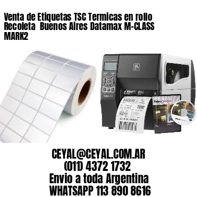 Venta de Etiquetas TSC Termicas en rollo Recoleta  Buenos Aires Datamax M-CLASS MARK2