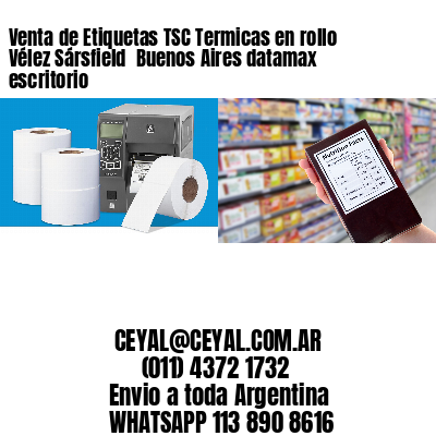 Venta de Etiquetas TSC Termicas en rollo Vélez Sársfield  Buenos Aires datamax escritorio
