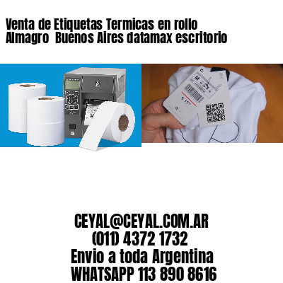 Venta de Etiquetas Termicas en rollo Almagro  Buenos Aires datamax escritorio