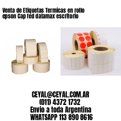 Venta de Etiquetas Termicas en rollo epson Cap fed datamax escritorio