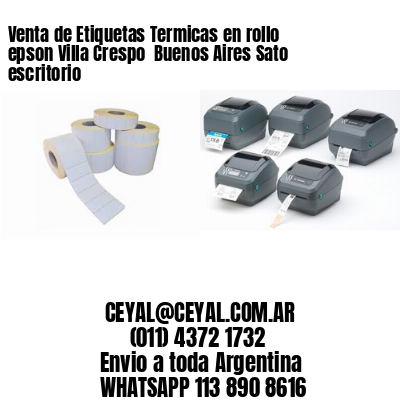 Venta de Etiquetas Termicas en rollo epson Villa Crespo  Buenos Aires Sato escritorio