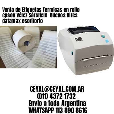 Venta de Etiquetas Termicas en rollo epson Vélez Sársfield  Buenos Aires datamax escritorio