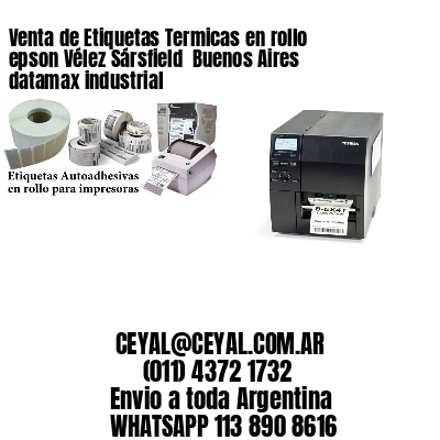 Venta de Etiquetas Termicas en rollo epson Vélez Sársfield  Buenos Aires datamax industrial