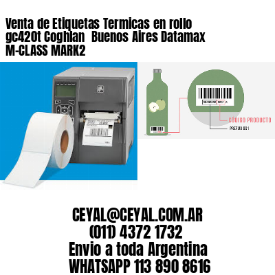 Venta de Etiquetas Termicas en rollo gc420t Coghlan  Buenos Aires Datamax M-CLASS MARK2