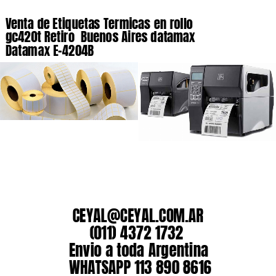 Venta de Etiquetas Termicas en rollo gc420t Retiro  Buenos Aires datamax Datamax E-4204B