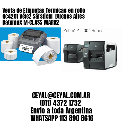Venta de Etiquetas Termicas en rollo gc420t Vélez Sársfield  Buenos Aires Datamax M-CLASS MARK2