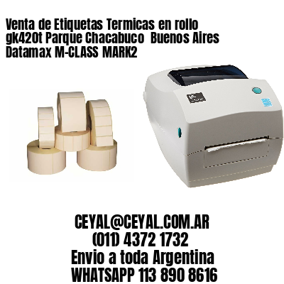 Venta de Etiquetas Termicas en rollo gk420t Parque Chacabuco  Buenos Aires Datamax M-CLASS MARK2