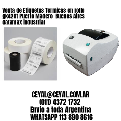 Venta de Etiquetas Termicas en rollo gk420t Puerto Madero  Buenos Aires datamax industrial