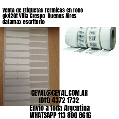 Venta de Etiquetas Termicas en rollo gk420t Villa Crespo  Buenos Aires datamax escritorio