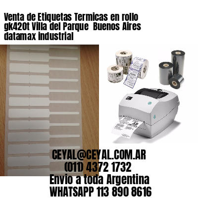 Venta de Etiquetas Termicas en rollo gk420t Villa del Parque  Buenos Aires datamax industrial