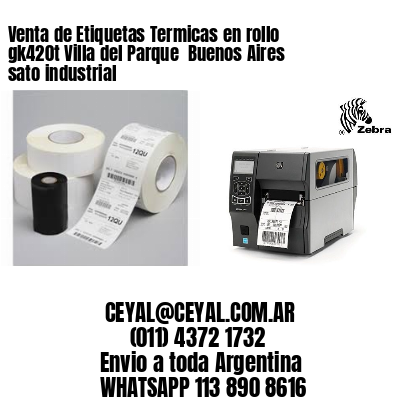 Venta de Etiquetas Termicas en rollo gk420t Villa del Parque  Buenos Aires sato industrial