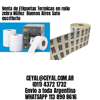 Venta de Etiquetas Termicas en rollo zebra Núñez  Buenos Aires Sato escritorio