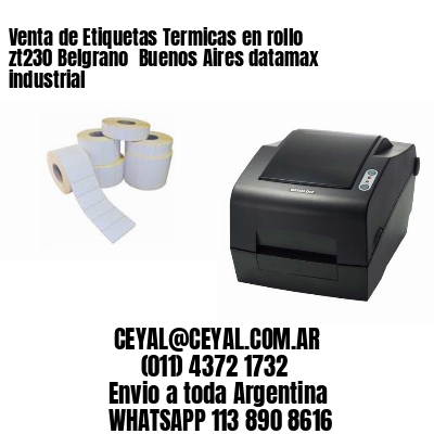 Venta de Etiquetas Termicas en rollo zt230 Belgrano  Buenos Aires datamax industrial