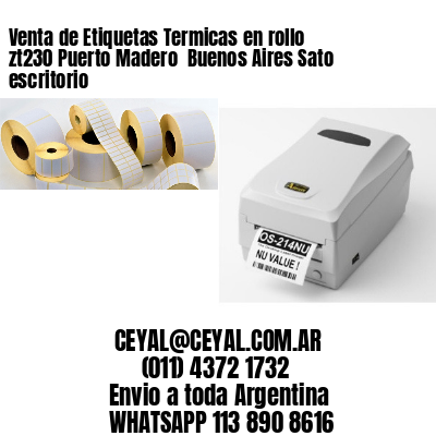 Venta de Etiquetas Termicas en rollo zt230 Puerto Madero  Buenos Aires Sato escritorio