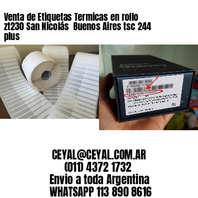 Venta de Etiquetas Termicas en rollo zt230 San Nicolás  Buenos Aires tsc 244 plus
