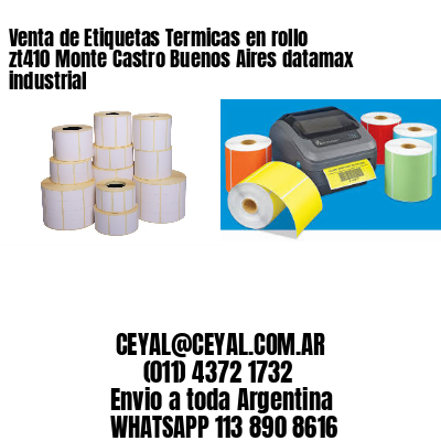 Venta de Etiquetas Termicas en rollo zt410 Monte Castro Buenos Aires datamax industrial