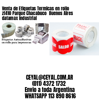 Venta de Etiquetas Termicas en rollo zt410 Parque Chacabuco  Buenos Aires datamax industrial