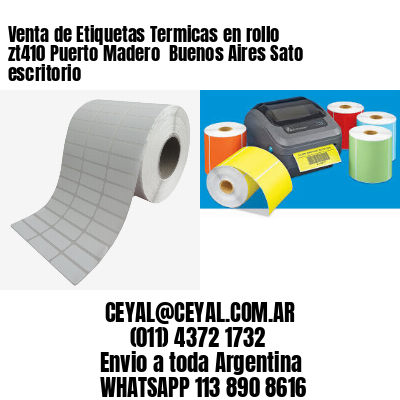Venta de Etiquetas Termicas en rollo zt410 Puerto Madero  Buenos Aires Sato escritorio