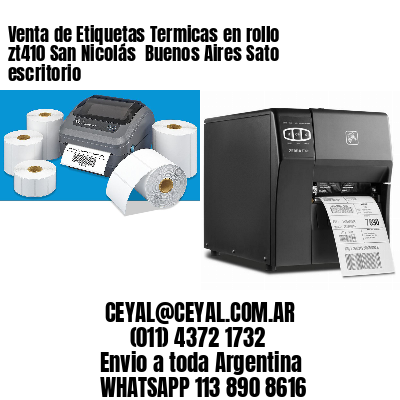 Venta de Etiquetas Termicas en rollo zt410 San Nicolás  Buenos Aires Sato escritorio