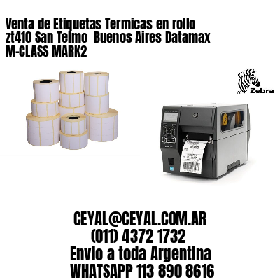 Venta de Etiquetas Termicas en rollo zt410 San Telmo  Buenos Aires Datamax M-CLASS MARK2