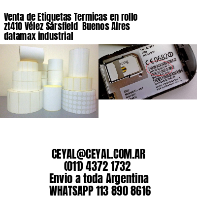 Venta de Etiquetas Termicas en rollo zt410 Vélez Sársfield  Buenos Aires datamax industrial