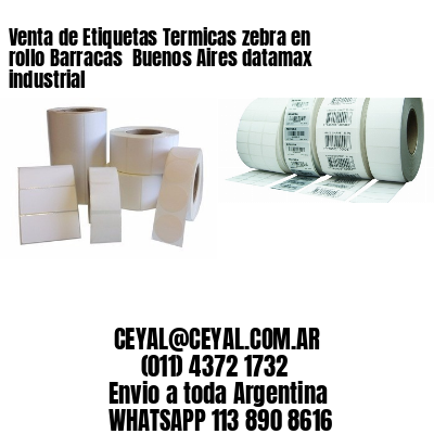 Venta de Etiquetas Termicas zebra en rollo Barracas  Buenos Aires datamax industrial