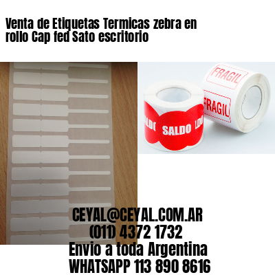 Venta de Etiquetas Termicas zebra en rollo Cap fed Sato escritorio