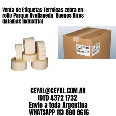 Venta de Etiquetas Termicas zebra en rollo Parque Avellaneda  Buenos Aires datamax industrial