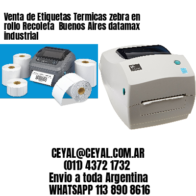Venta de Etiquetas Termicas zebra en rollo Recoleta  Buenos Aires datamax industrial