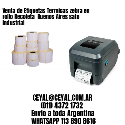 Venta de Etiquetas Termicas zebra en rollo Recoleta  Buenos Aires sato industrial