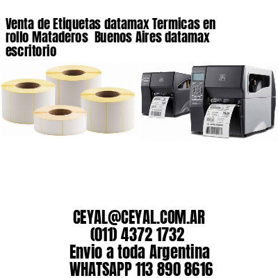 Venta de Etiquetas datamax Termicas en rollo Mataderos  Buenos Aires datamax escritorio