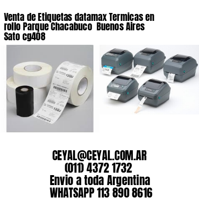 Venta de Etiquetas datamax Termicas en rollo Parque Chacabuco  Buenos Aires Sato cg408
